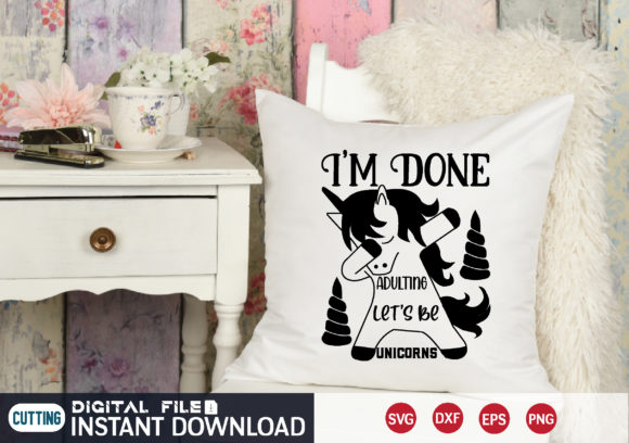 I m Done Adulting Let s Be Unicorns Svg Review